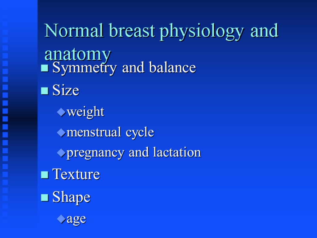 Normal breast physiology and anatomy Symmetry and balance Size weight menstrual cycle pregnancy and